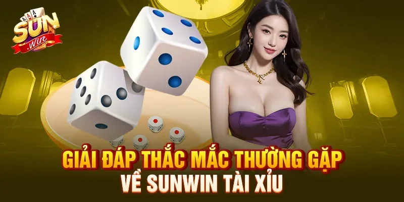 Giải đáp thắc mắc thường gặp về Sunwin tài xỉu