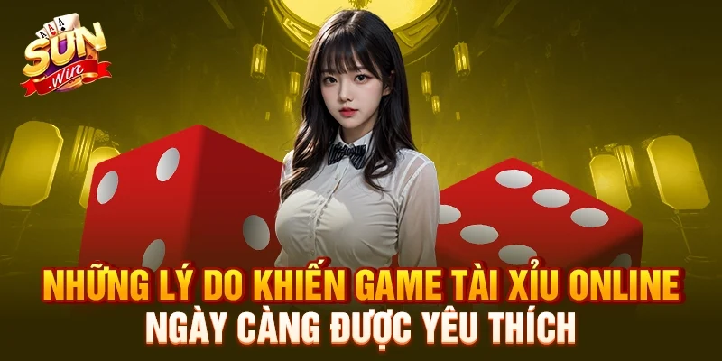 Những lý do khiến game tài xỉu online ngày càng được yêu thích