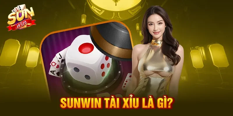 Sunwin tài xỉu là gì?