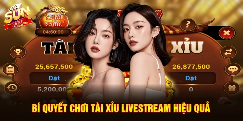 Bí quyết chơi tài xỉu livestream hiệu quả