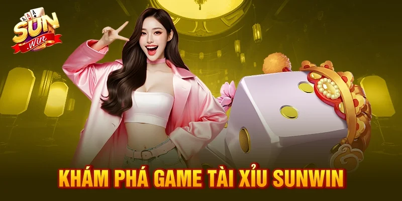 Khám phá game tài xỉu Sunwin 