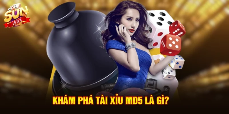  Khám phá tài xỉu MD5 là gì?
