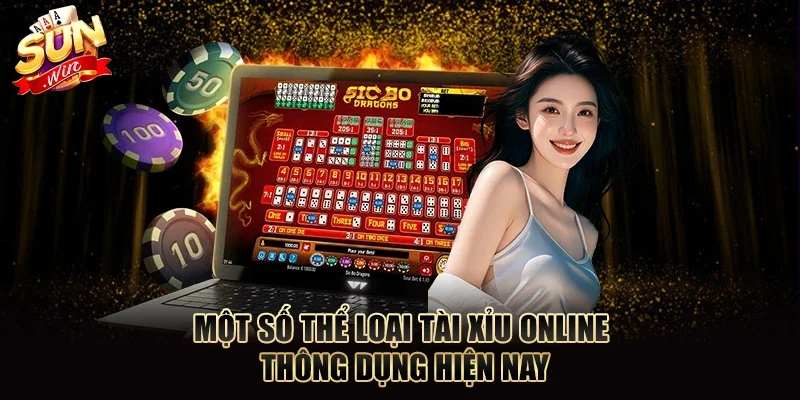 Một số thể loại tài xỉu online thông dụng hiện nay