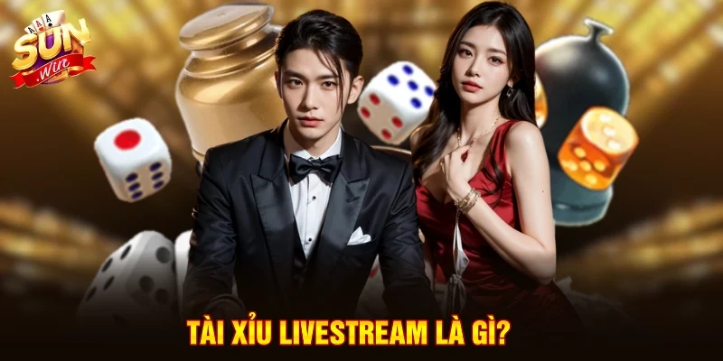Tài Xỉu Livestream là gì?